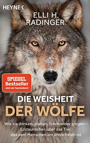 Die Weisheit der Wölfe: Wie sie denken, planen, füreinander sorgen. Erstaunliches über das Tier, das dem Menschen am ähnlichsten ist