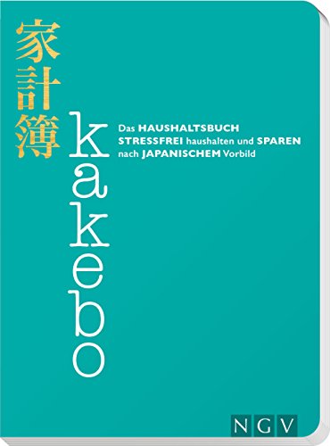 Kakebo - Das Haushaltsbuch: Stressfrei haushalten und sparen nach japanischem Vorbild. Eintragbuch Kakebo - Das Haushaltsbuch: Stressfrei haushalten und sparen nach japanischem Vorbild. Eintragbuch