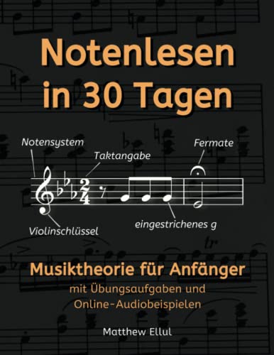 Notenlesen in 30 Tagen: Musiktheorie für Anfänger - mit Übungsaufgaben und Online-Audiobeispielen