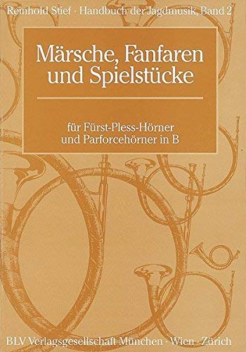 Handbuch der Jagdmusik 2. Märsche, Fanfaren und Spielstücke. Für Fürst- Pless- Hörner und Parforcehörner in B. by Reinhold Stief(2001-07-01) Handbuch der Jagdmusik 2. Märsche, Fanfaren und Spielstücke. Für Fürst- Pless- Hörner und Parforcehörner in B. by Reinhold Stief(2001-07-01)
