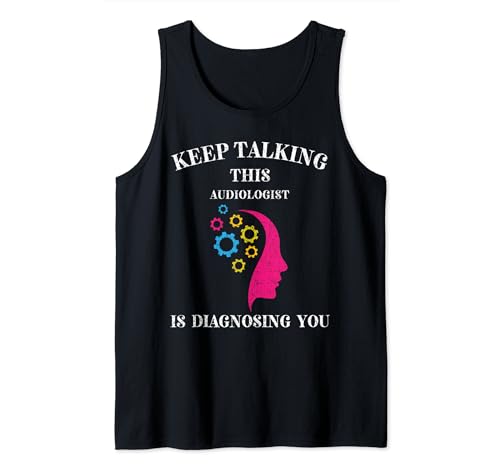 Keep Talking I'm Diagnosing You Audiologe | Audiologie Tank Top